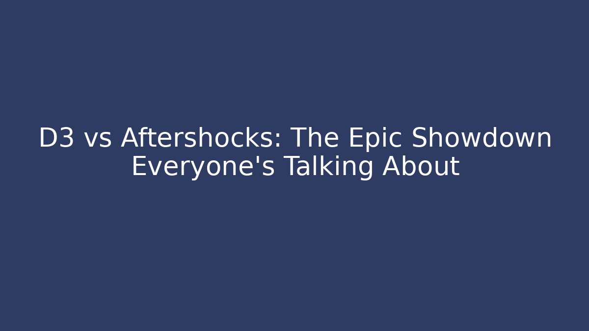 D3 vs Aftershocks: The Epic Showdown Everyone's Talking About - Andrea Zevedo