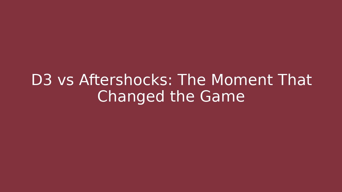 D3 vs Aftershocks: The Moment That Changed the Game