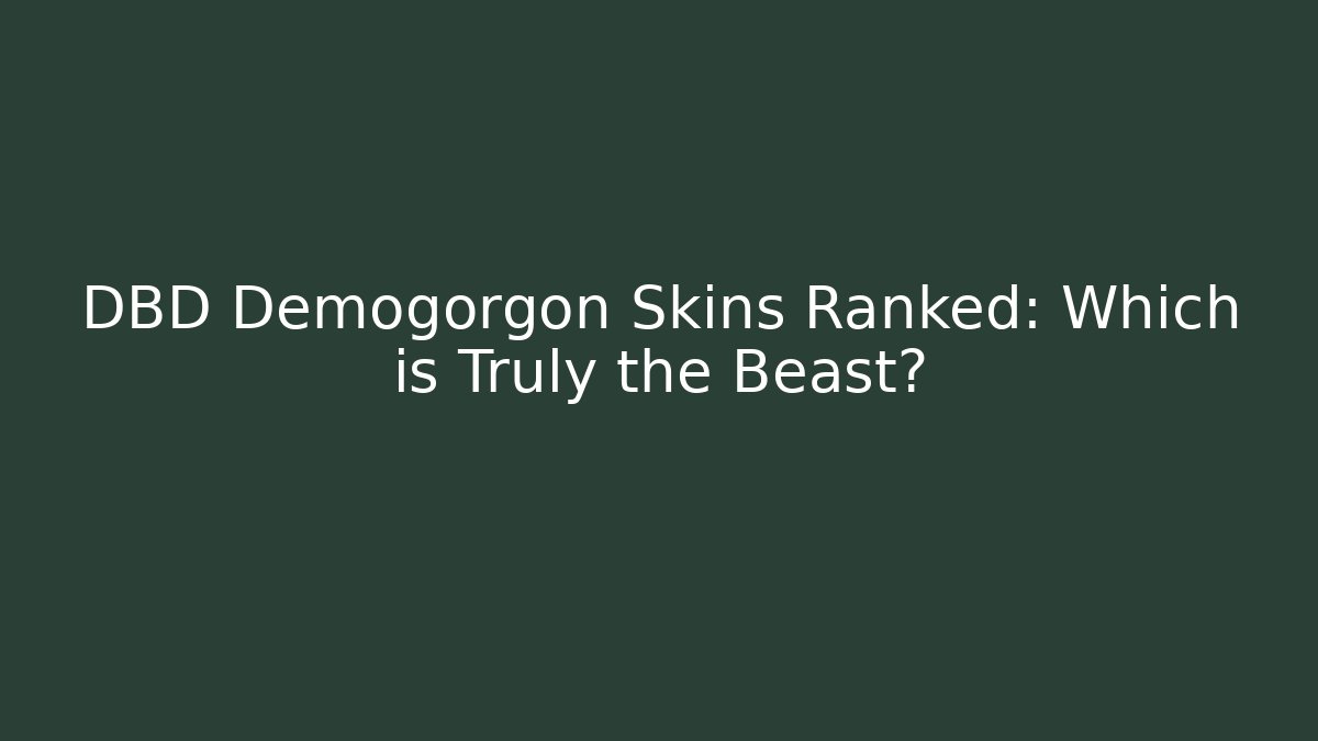 DBD Demogorgon Skins Ranked: Which is Truly the Beast?