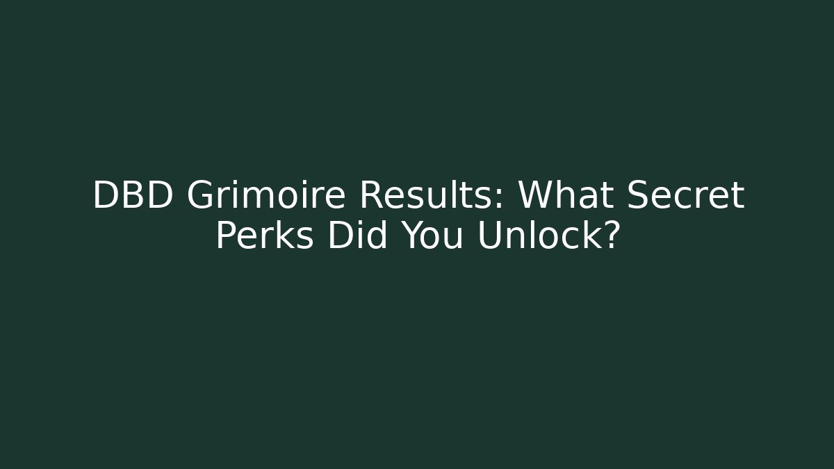 DBD Grimoire Results: What Secret Perks Did You Unlock?