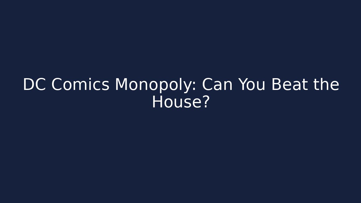 DC Comics Monopoly: Can You Beat the House?