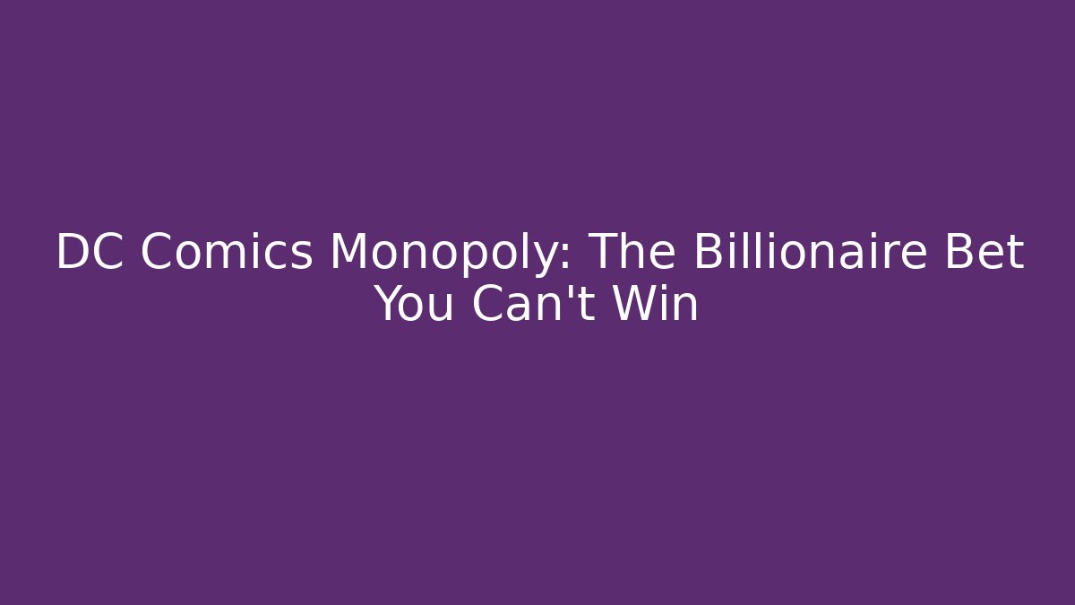 DC Comics Monopoly: The Billionaire Bet You Can't Win