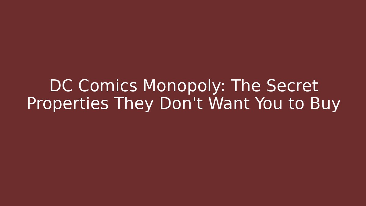 DC Comics Monopoly: The Secret Properties They Don't Want You to Buy
