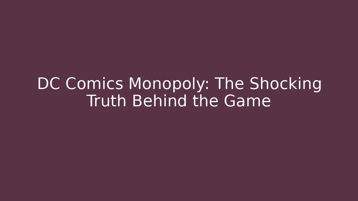 DC Comics Monopoly: The Shocking Truth Behind the Game - Andrea Zevedo