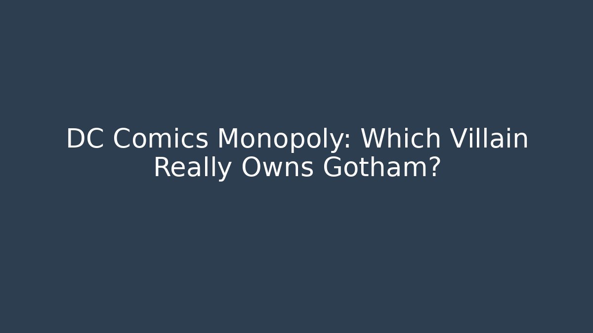 DC Comics Monopoly: Which Villain Really Owns Gotham?