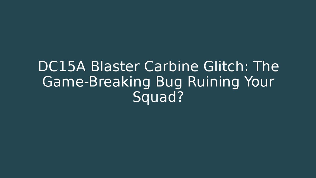 DC15A Blaster Carbine Glitch: The Game-Breaking Bug Ruining Your Squad?