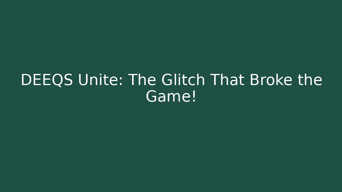 DEEQS Unite: The Glitch That Broke the Game!