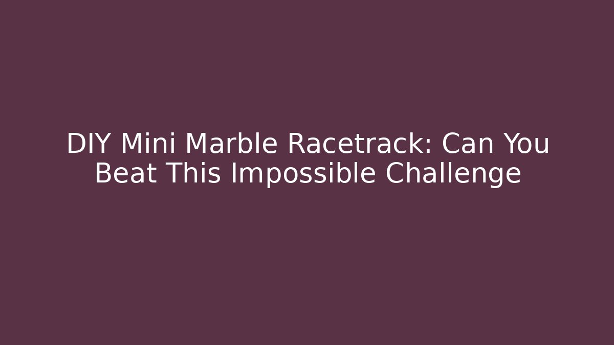 DIY Mini Marble Racetrack: Can You Beat This Impossible Challenge - Andrea Zevedo