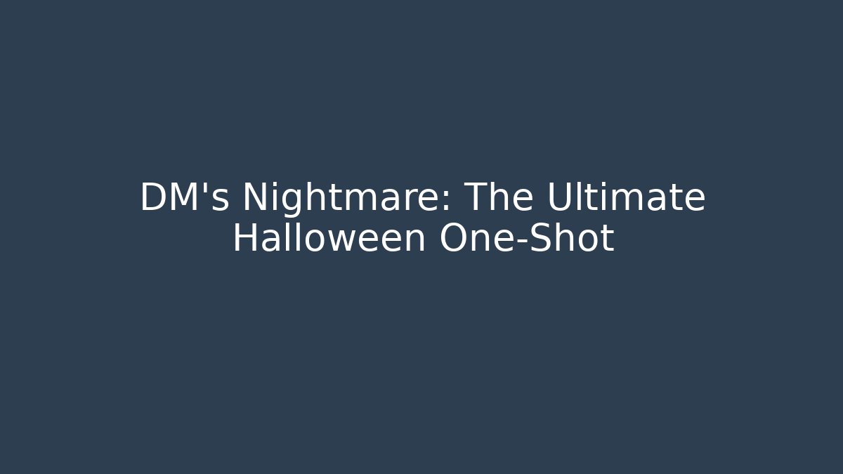 DM’s Nightmare: The Ultimate Halloween One-Shot