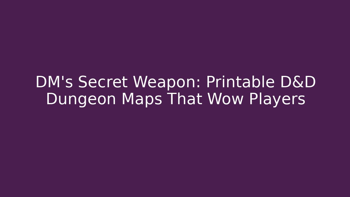 DM’s Secret Weapon: Printable D&D Dungeon Maps That Wow Players