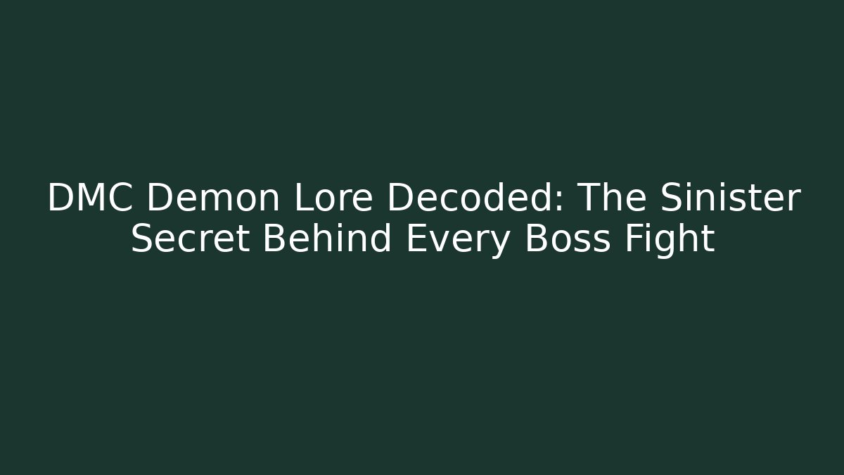 DMC Demon Lore Decoded: The Sinister Secret Behind Every Boss Fight - Andrea Zevedo