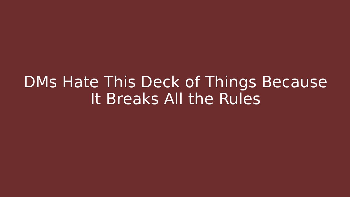 DMs Hate This Deck of Things Because It Breaks All the Rules - Andrea Zevedo