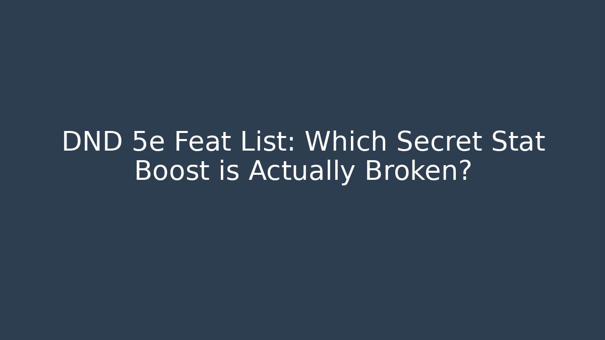 DND 5e Feat List: Which Secret Stat Boost is Actually Broken?