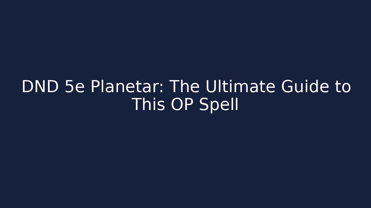 DND 5e Planetar: The Ultimate Guide to This OP Spell