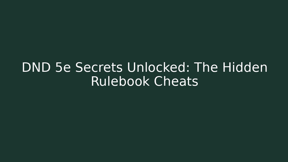 DND 5e Secrets Unlocked: The Hidden Rulebook Cheats