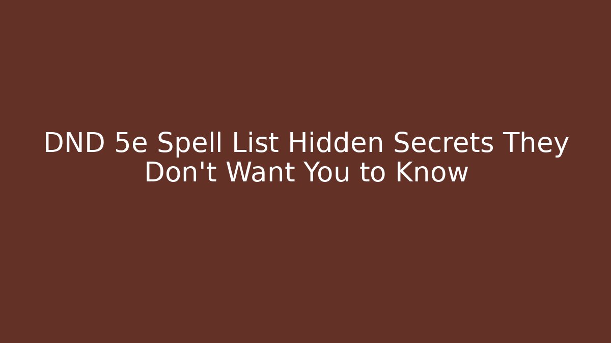 DND 5e Spell List Hidden Secrets They Don't Want You to Know