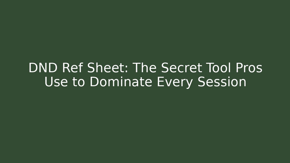 DND Ref Sheet: The Secret Tool Pros Use to Dominate Every Session
