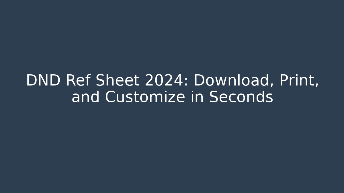 DND Ref Sheet 2024: Download, Print, and Customize in Seconds