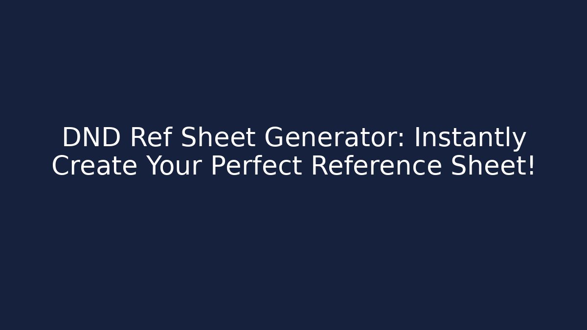 DND Ref Sheet Generator: Instantly Create Your Perfect Reference Sheet! - Andrea Zevedo