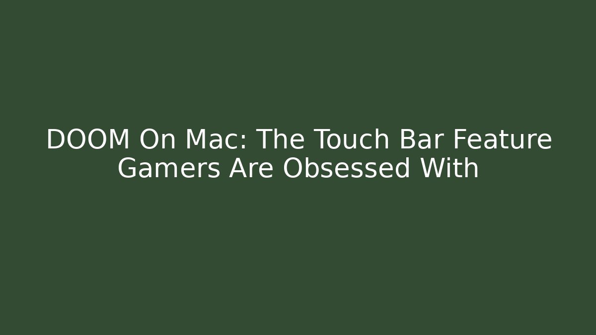 DOOM On Mac: The Touch Bar Feature Gamers Are Obsessed With