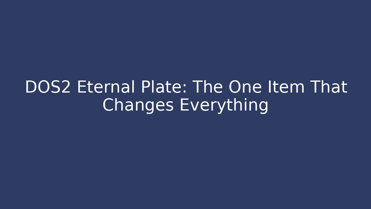 DOS2 Eternal Plate: The One Item That Changes Everything