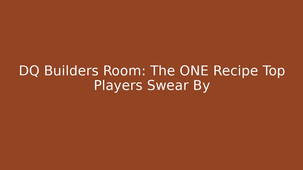 DQ Builders Room: The ONE Recipe Top Players Swear By