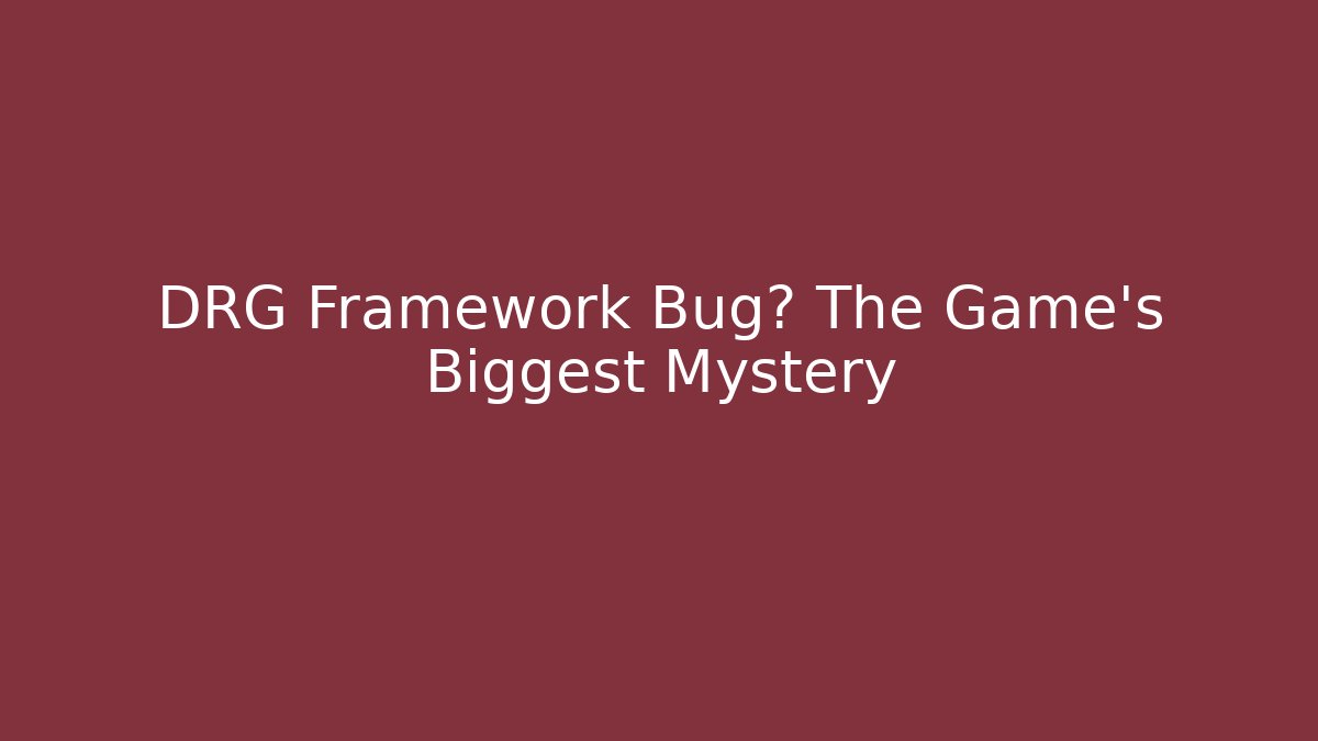 DRG Framework Bug? The Game's Biggest Mystery - Andrea Zevedo