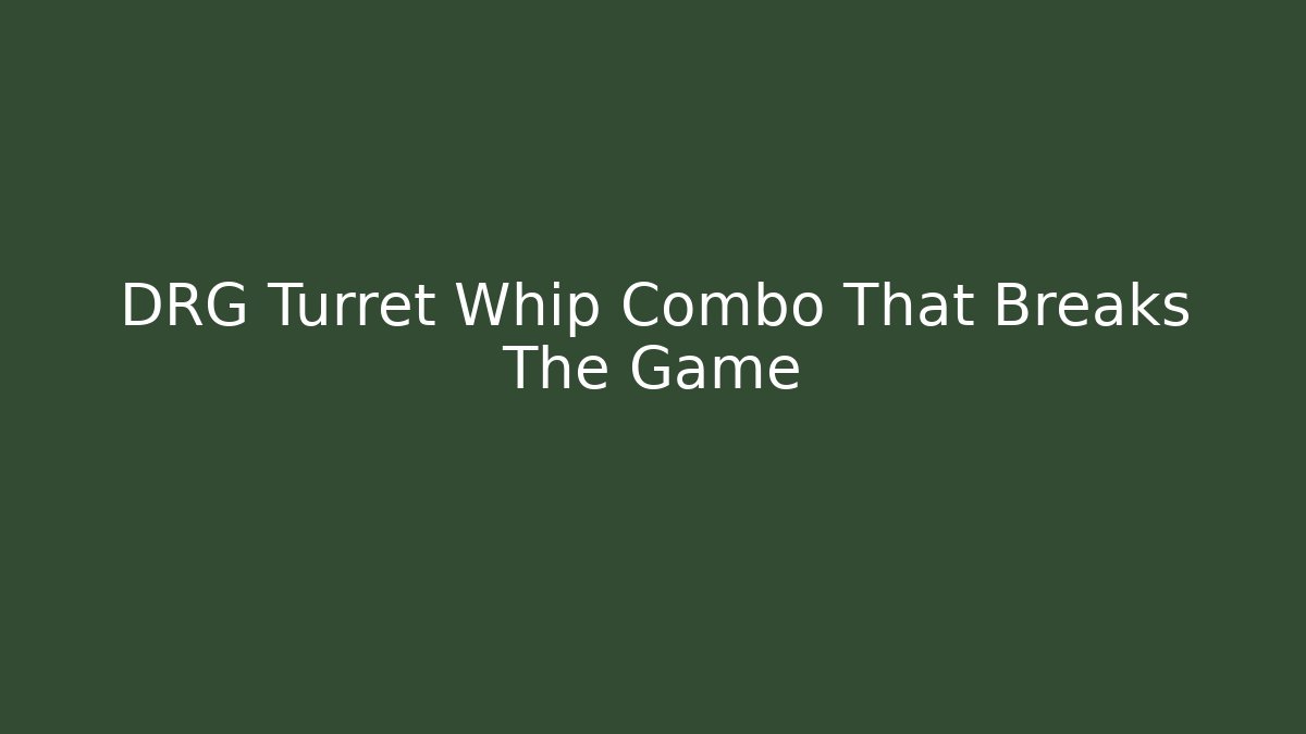 DRG Turret Whip Combo That Breaks The Game