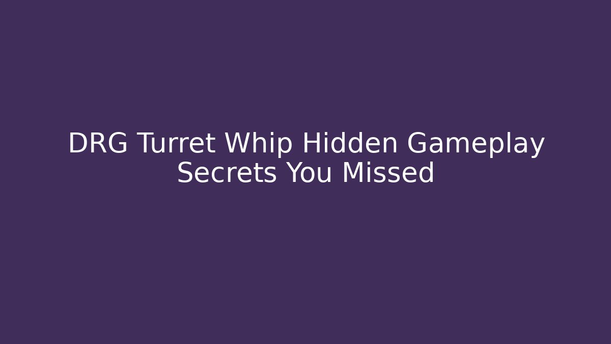 DRG Turret Whip Hidden Gameplay Secrets You Missed