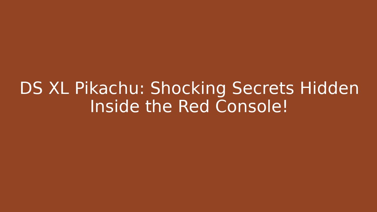 DS XL Pikachu: Shocking Secrets Hidden Inside the Red Console!
