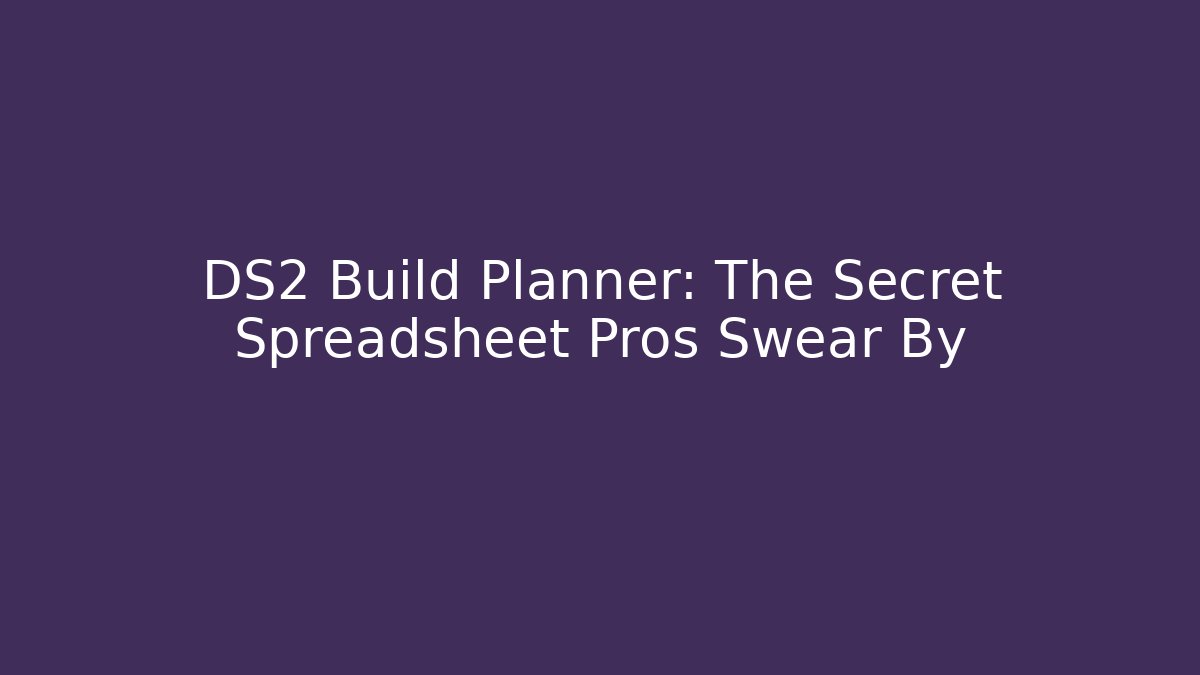DS2 Build Planner: The Secret Spreadsheet Pros Swear By