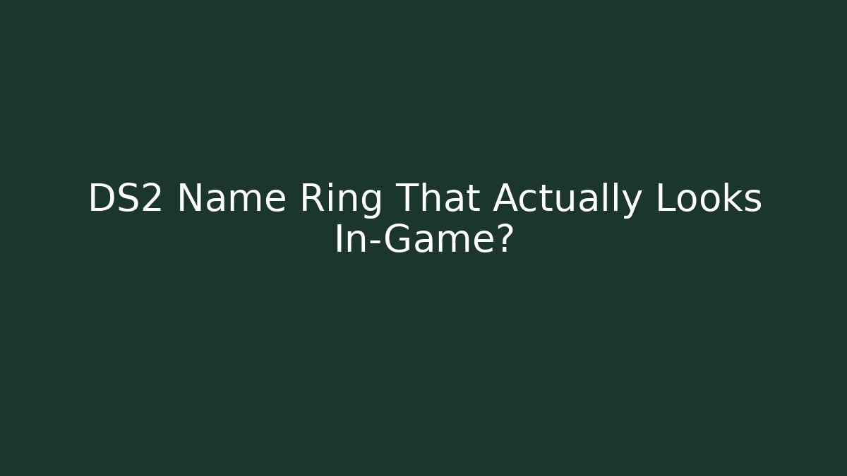 DS2 Name Ring That Actually Looks In-Game? - Andrea Zevedo