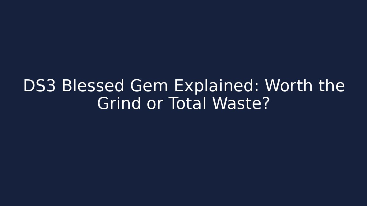 DS3 Blessed Gem Explained: Worth the Grind or Total Waste? - Andrea Zevedo