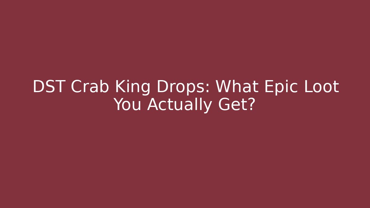 DST Crab King Drops: What Epic Loot You Actually Get? - Andrea Zevedo