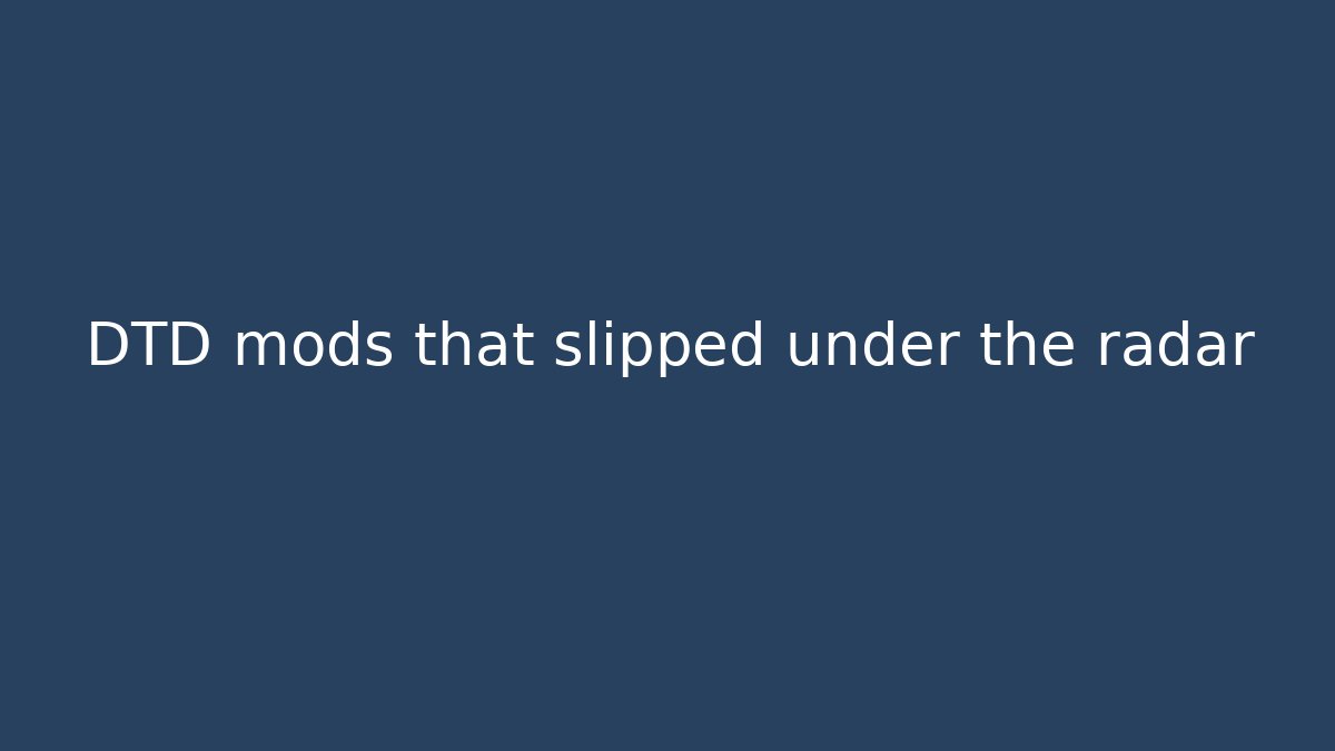 DTD mods that slipped under the radar - Andrea Zevedo