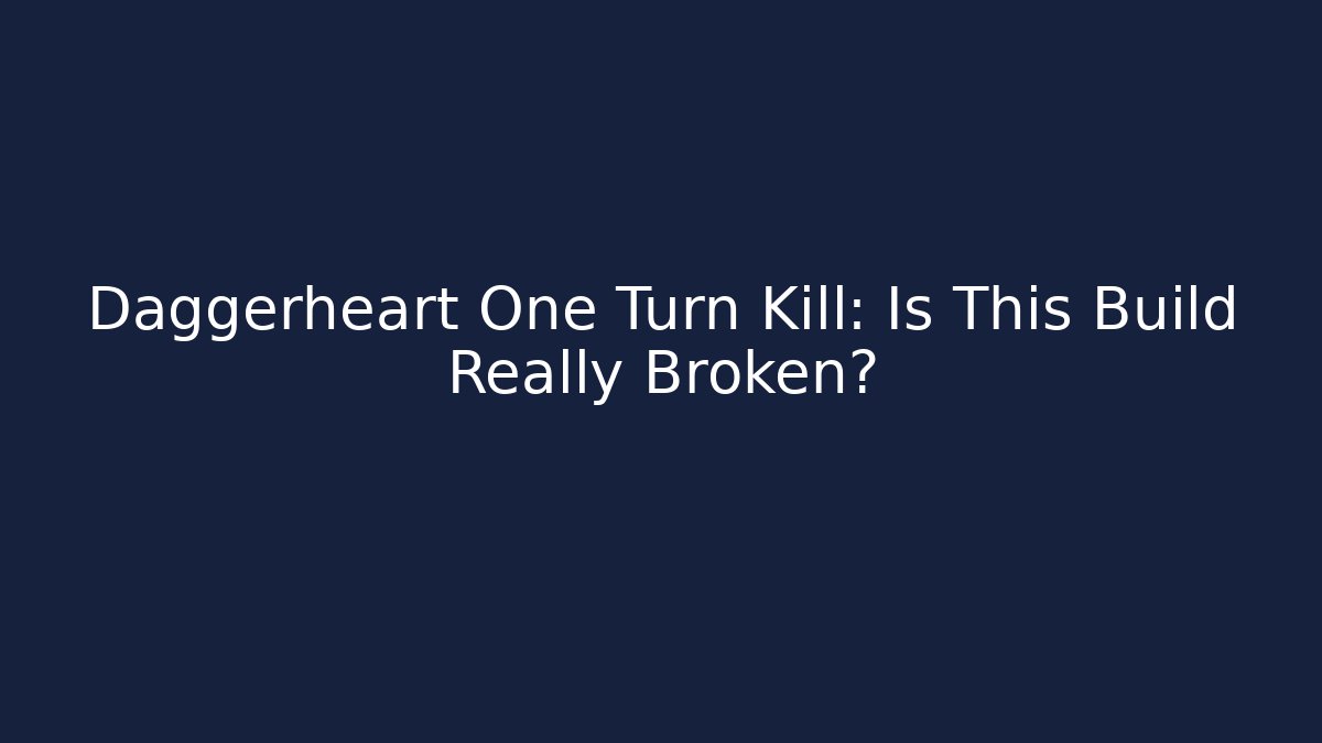 Daggerheart One Turn Kill: Is This Build Really Broken?