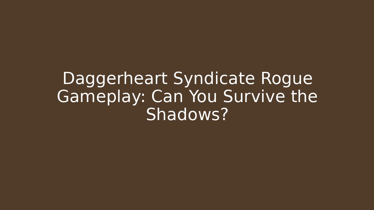 Daggerheart Syndicate Rogue Gameplay: Can You Survive the Shadows?