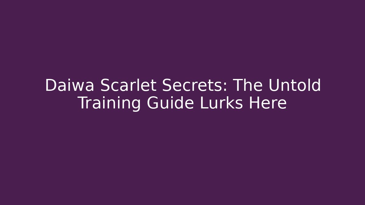 Daiwa Scarlet Secrets: The Untold Training Guide Lurks Here