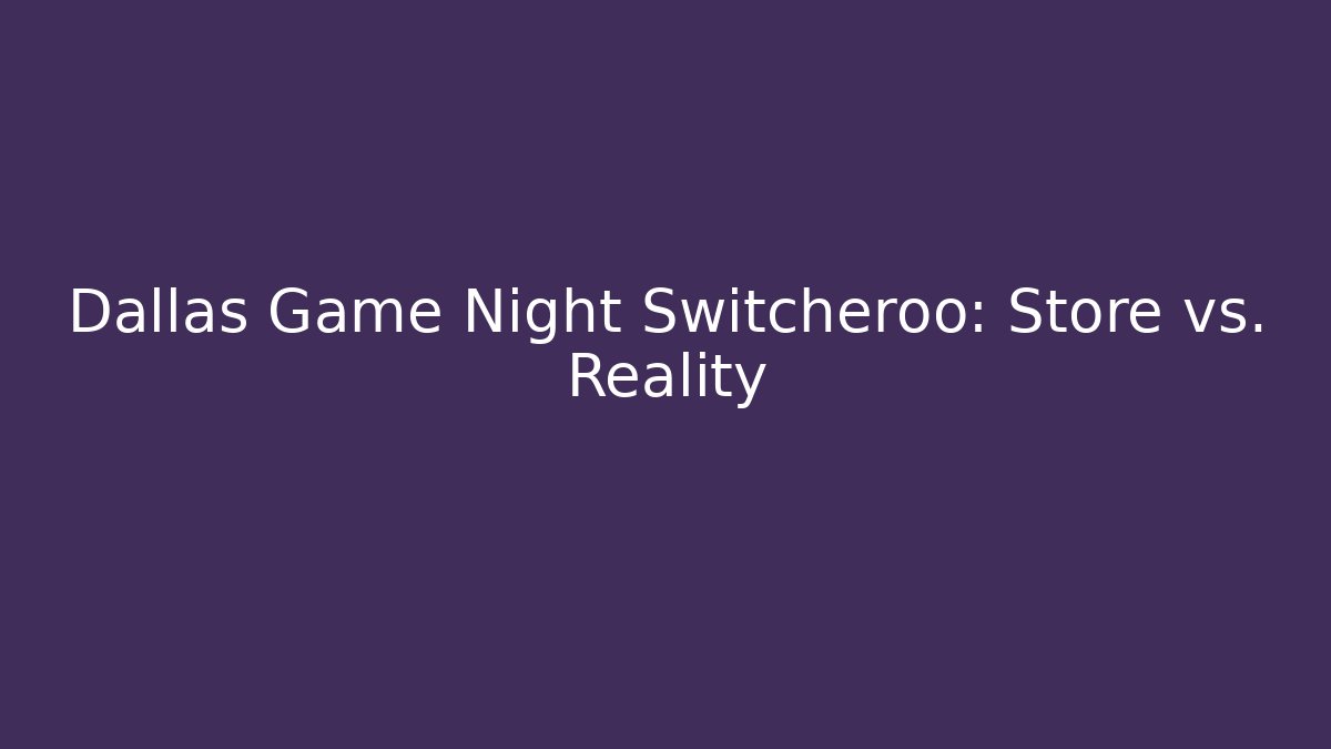 Dallas Game Night Switcheroo: Store vs. Reality - Andrea Zevedo
