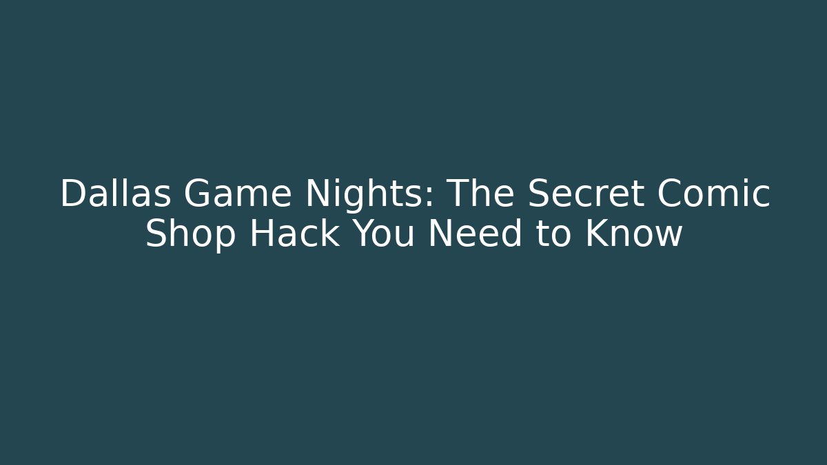 Dallas Game Nights: The Secret Comic Shop Hack You Need to Know