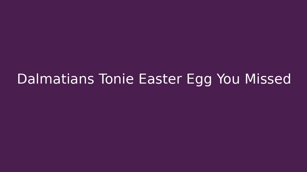 Dalmatians Tonie Easter Egg You Missed - Andrea Zevedo