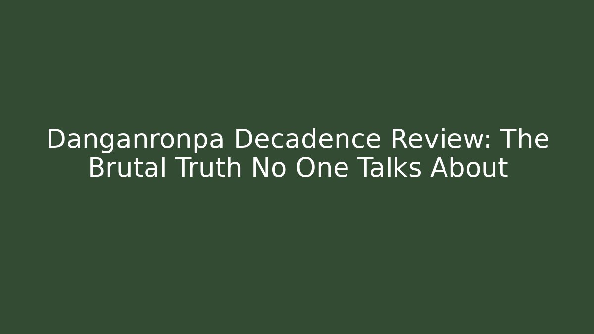 Danganronpa Decadence Review: The Brutal Truth No One Talks About