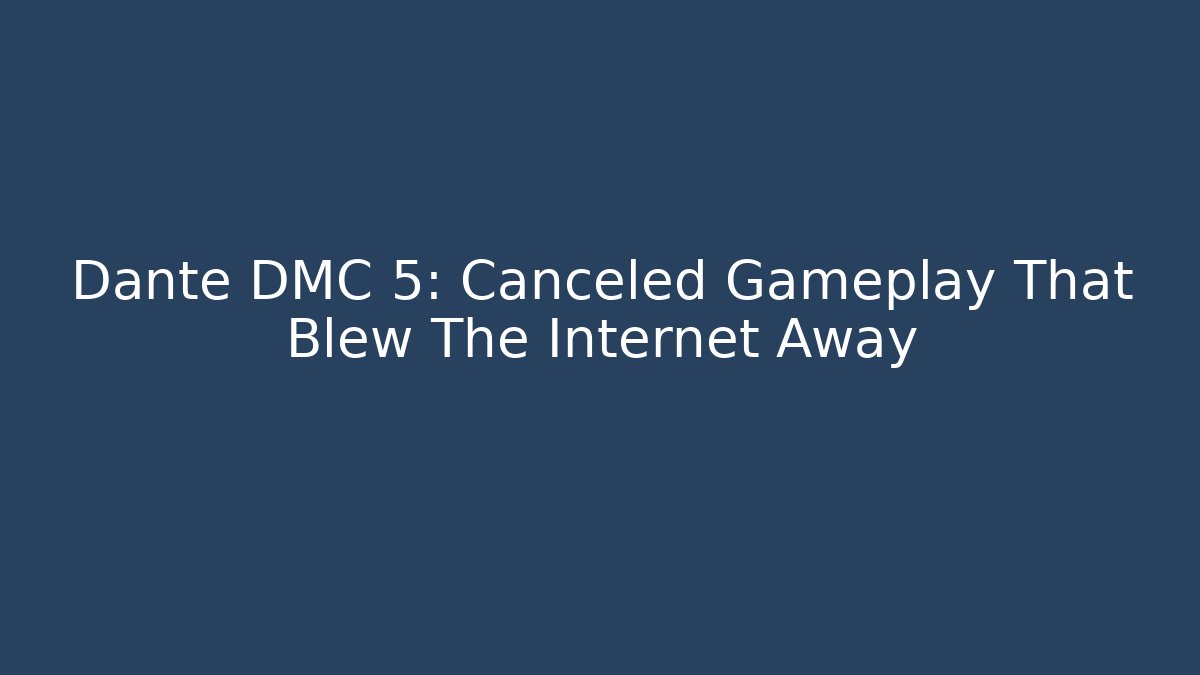 Dante DMC 5: Canceled Gameplay That Blew The Internet Away