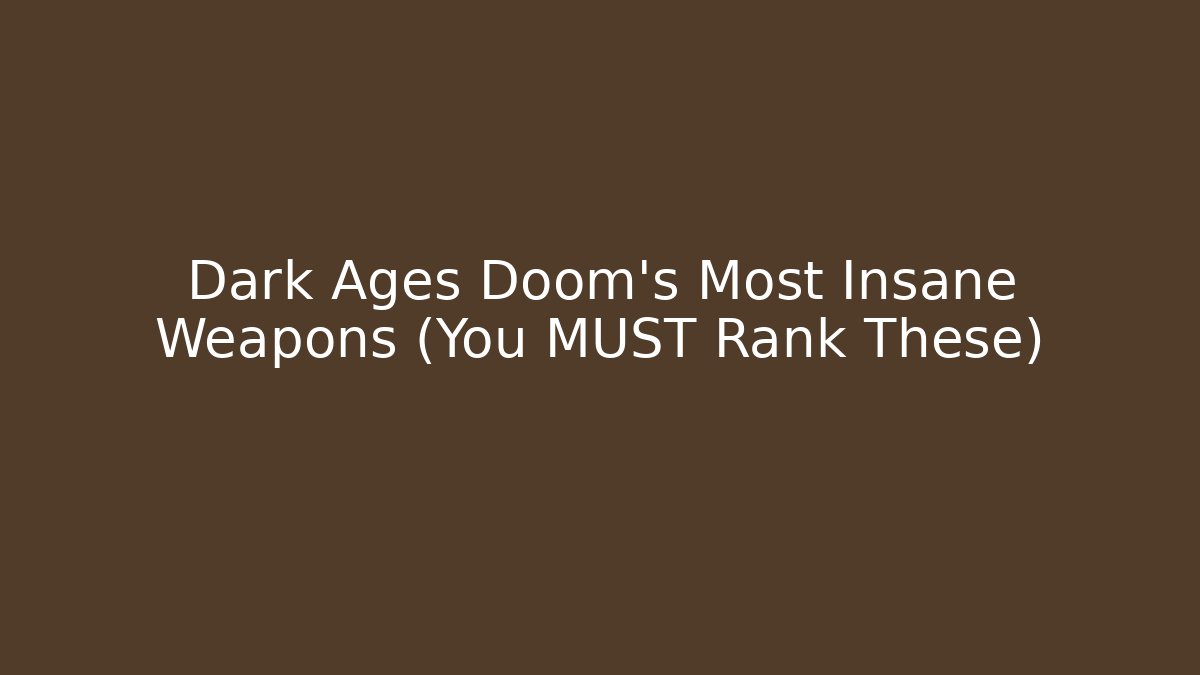 Dark Ages Doom's Most Insane Weapons (You MUST Rank These)