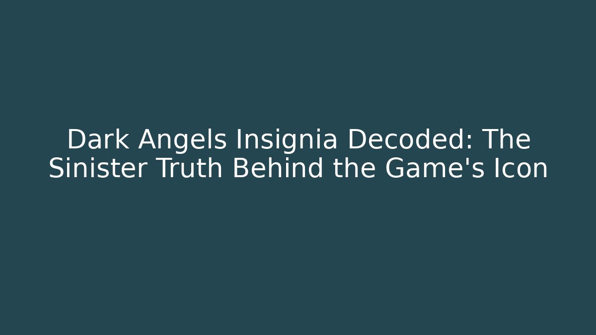 Dark Angels Insignia Decoded: The Sinister Truth Behind the Game's Icon