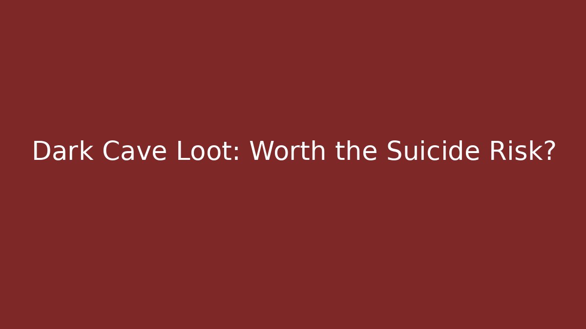 Dark Cave Loot: Worth the Suicide Risk? - Andrea Zevedo