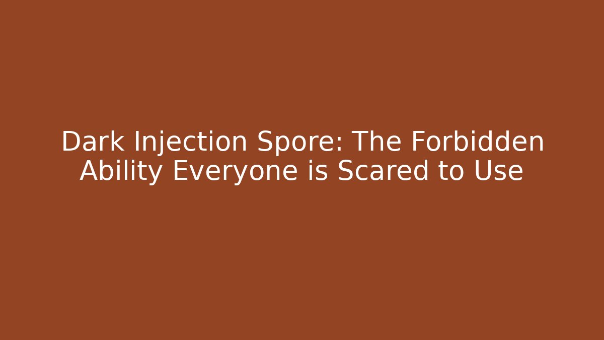 Dark Injection Spore: The Forbidden Ability Everyone is Scared to Use