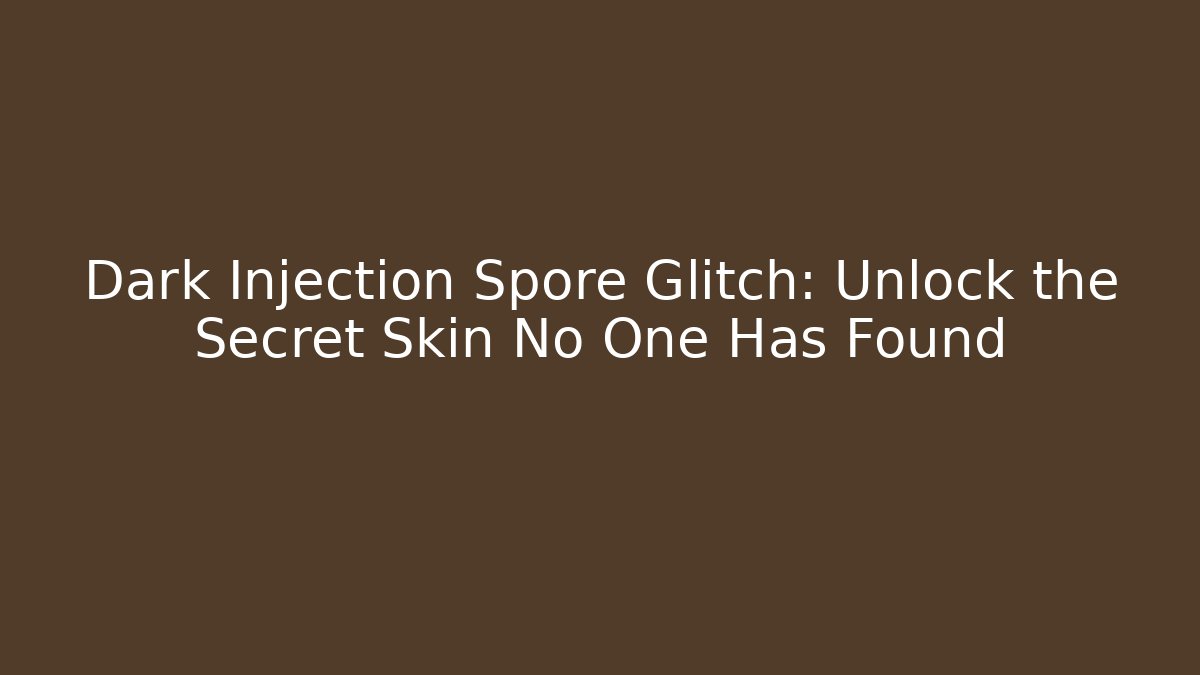 Dark Injection Spore Glitch: Unlock the Secret Skin No One Has Found