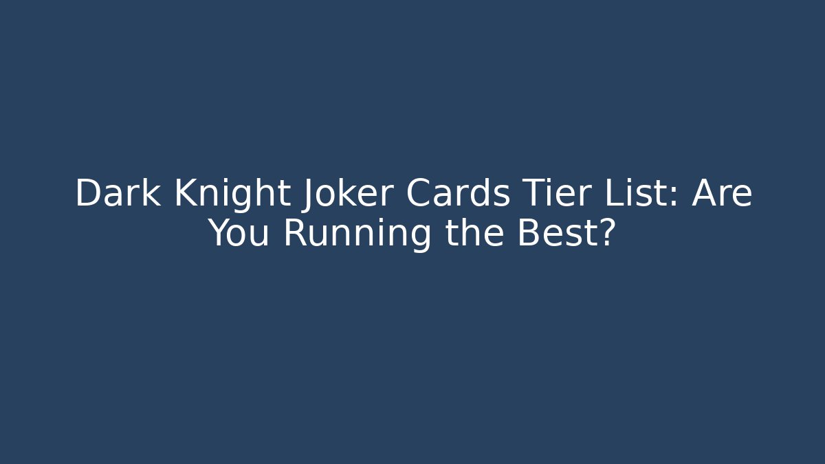 Dark Knight Joker Cards Tier List: Are You Running the Best?