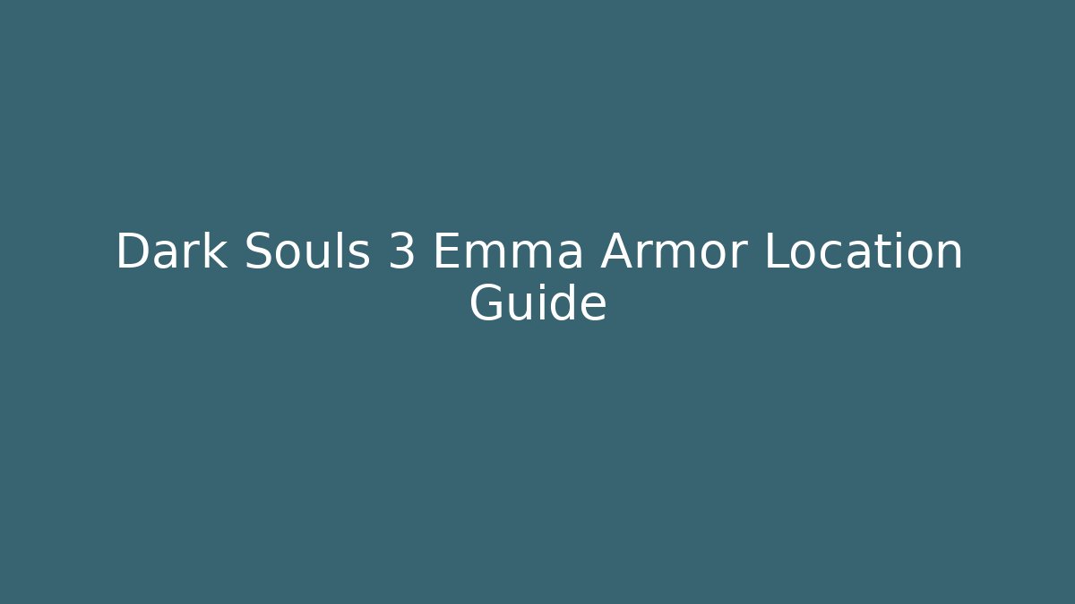 Dark Souls 3 Emma Armor Location Guide